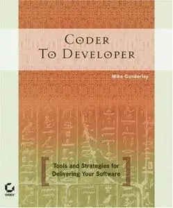 Coder to Developer: Tools and Strategies for Delivering Your Software by Mike Gunderloy (reuploaded)