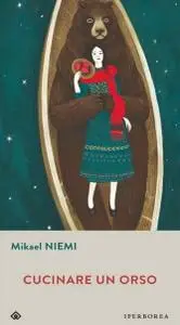 Mikael Niemi - Cucinare un orso