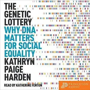 The Genetic Lottery: Why DNA Matters for Social Equality [Audiobook] (Repost)