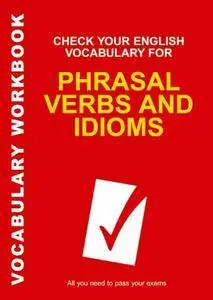 Check Your English Vocabulary for Phrasal Verbs and Idioms: All you need to pass your exams. (Repost)