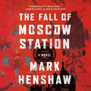 «The Fall of Moscow Station» by Mark Henshaw