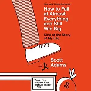 How to Fail at Almost Everything and Still Win Big: Kind of the Story of My Life [Audiobook]