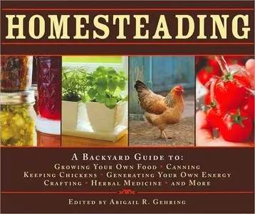 Homesteading: A Back to Basics Guide to Growing Your Own Food, Canning, Keeping Chickens, Generating Your Own Energy (repost)