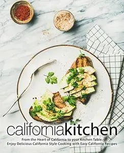 California Kitchen: From the Heart of California to your Kitchen Table