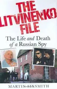 The Litvinenko File: The Life and Death of a Russian Spy