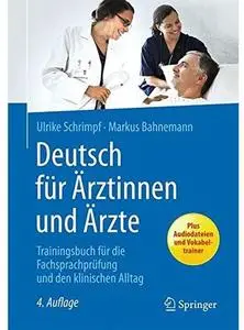 Deutsch für Ärztinnen und Ärzte: Trainingsbuch für die Fachsprachprüfung und den klinischen Alltag (Auflage: 4) [Repost]