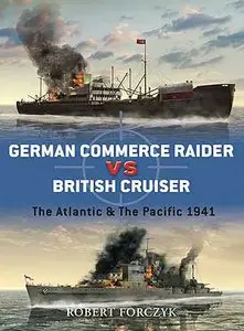 Duel 27, German Commerce Raider vs British Cruiser: The Atlantic & The Pacific 1941