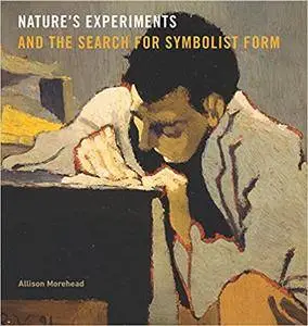 Nature’s Experiments and the Search for Symbolist Form