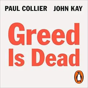 Greed Is Dead: Politics After Individualism [Audiobook]