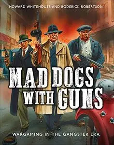 Mad Dogs With Guns: Wargaming in the Gangster Era