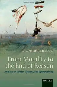 From Morality to the End of Reason: An Essay on Rights, Reasons, and Responsibility (repost)