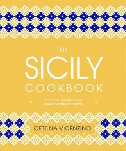 The Sicily Cookbook: Authentic Recipes from a Mediterranean Island