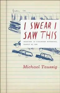 I Swear I Saw This: Drawings in Fieldwork Notebooks, Namely My Own
