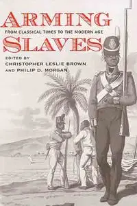 Arming Slaves: From Classical Times to the Modern Age.