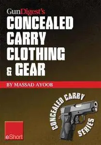 Gun Digest’s Concealed Carry Clothing & Gear eShort: Comfortable concealed carry clothing – for men and women.