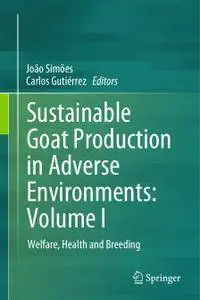 Sustainable Goat Production in Adverse Environments: Volume I: Welfare, Health and Breeding (Repost)