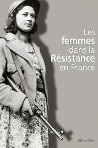 Christine Levisse-Touzé, "Les femmes dans la Résistance en France"