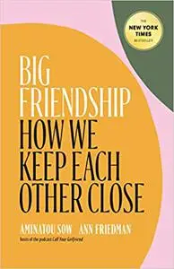 Big Friendship: How We Keep Each Other Close (Repost)