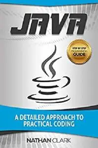 Java: A Detailed Approach to Practical Coding (Step-By-Step Java Book 2)