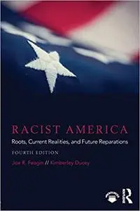 Racist America: Roots, Current Realities, and Future Reparations Ed 4