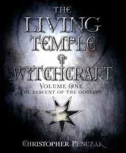 The Living Temple of Witchcraft Volume One: The Descent of the Goddess