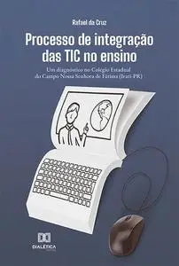«Processo de integração das TIC no ensino» by Rafael da Cruz