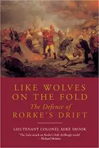 Like Wolves on the Fold: The Defence of Rorke’s Drift