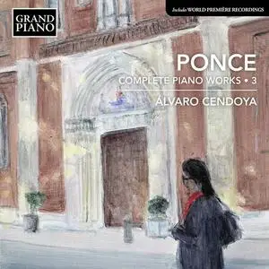 Alvaro Cendoya - Ponce: Complete Piano Works, Vol. 3 (2022)