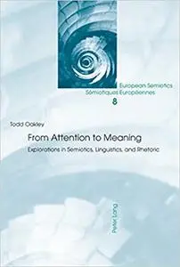 From Attention to Meaning: Explorations in Semiotics, Linguistics, and Rhetoric