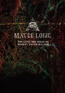 Maybe Logic: The Lives and Ideas of Robert Anton Wilson (2003)