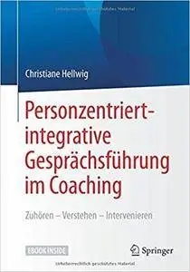 Personzentriert-integrative Gesprächsführung im Coaching: Zuhören – Verstehen – Intervenieren