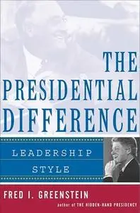 «The Presidential Difference: Leadership Style from Roosevelt to Clinton» by Fred I. Greenstein