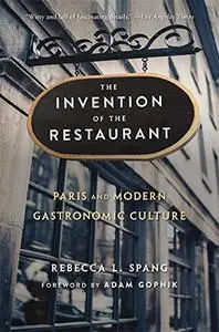 The Invention of the Restaurant: Paris and Modern Gastronomic Culture, With a New Preface, 2nd Edition