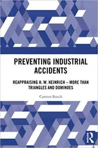 Preventing Industrial Accidents: Reappraising H. W. Heinrich – More than Triangles and Dominoes