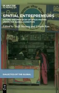 Spatial Entrepreneurs: Actors and their Practices of Space-Making Under the Global Condition