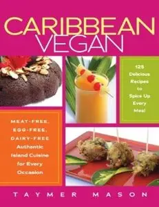 Caribbean Vegan: Meat-Free, Egg-Free, Dairy-Free Authentic Island Cuisine for Every Occasion [Repost]