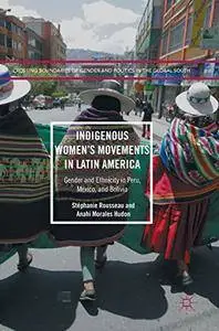 Indigenous Women's Movements in Latin America: Gender and Ethnicity in Peru, Mexico, and Bolivia [Repost]