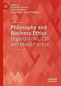 Philosophy and Business Ethics: Organizations, CSR and Moral Practice