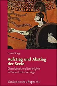 Aufstieg und Abstieg der Seele: Diesseitigkeit und Jenseitigkeit in Plotins Ethik der Sorge