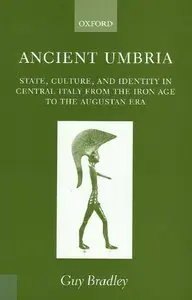 Ancient Umbria: State, Culture, and Identity in Central Italy from the Iron Age to the Augustan Era by G. Bradley (Repost)