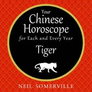 «Your Chinese Horoscope for Each and Every Year - Tiger» by Neil Somerville