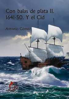 «Con balas de plata II. 1641-50. Y el Cid» by Antonio Gómez