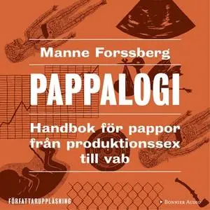 «Pappalogi : handbok för pappor från produktionssex till vab» by Manne Forssberg