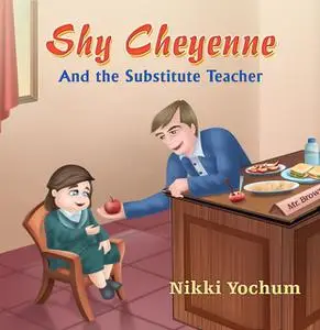 «Shy Cheyenne and the Substitute Teacher» by Nikki Yochum