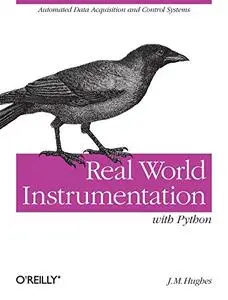 Real World Instrumentation with Python: Automated Data Acquisition and Control Systems [Repost]