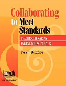 Collaborating to Meet Standards: Teacher Librarian Partnerships for 7-12 (Information Skills Across the Curriculum)
