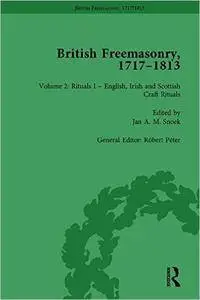 British Freemasonry, 1717–1813, Volume 2: Rituals I – English, Irish and Scottish Craft Rituals