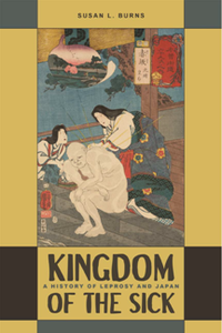 Kingdom of the Sick : A History of Leprosy and Japan