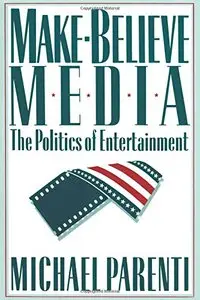 Make-Believe Media: The Politics of Entertainment (repost)