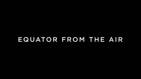 BBC - Equator from the Air: South America (2019)